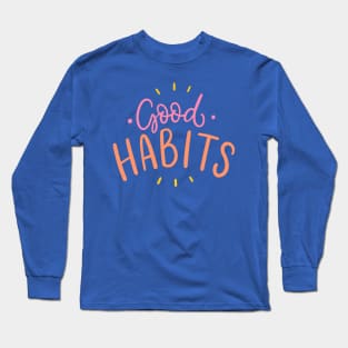 Good habits 1 Long Sleeve T-Shirt